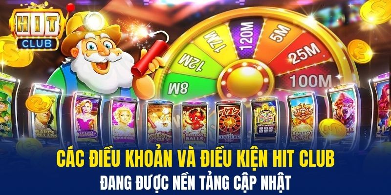 Các điều khoản và điều kiện Hit Club đang được nền tảng cập nhật